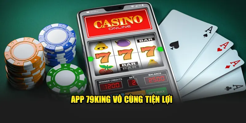 App 79KING Vô Cùng Tiện Lợi