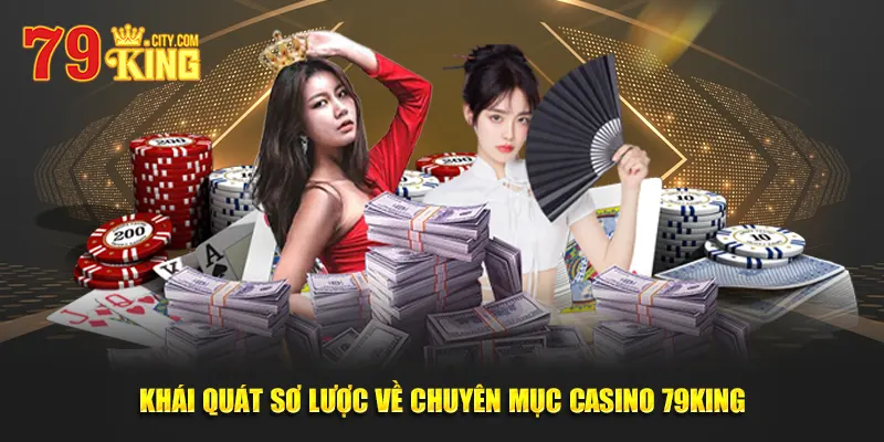 Khái Quát Sơ Lược Về Chuyên Mục Casino 79KING