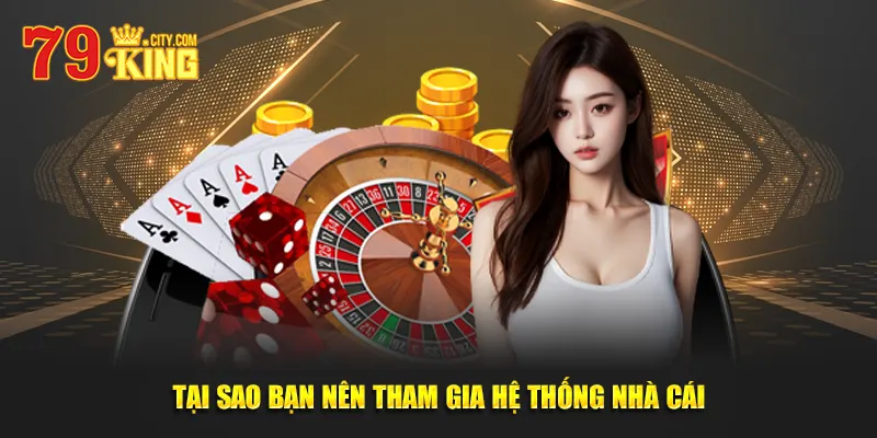 Tại Sao Bạn Nên Tham Gia Hệ Thống Nhà Cái
