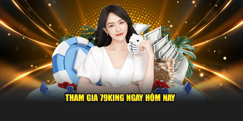 Tham Gia 79KING Ngay Hôm Nay