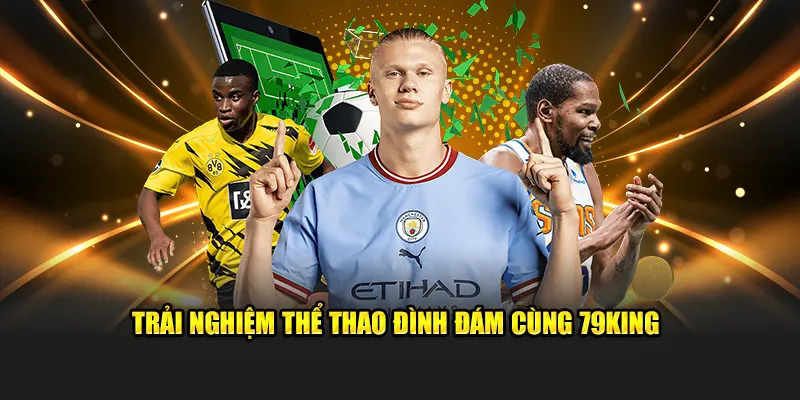 Trải Nghiệm Thể Thao Đình Đám Cùng 79KING